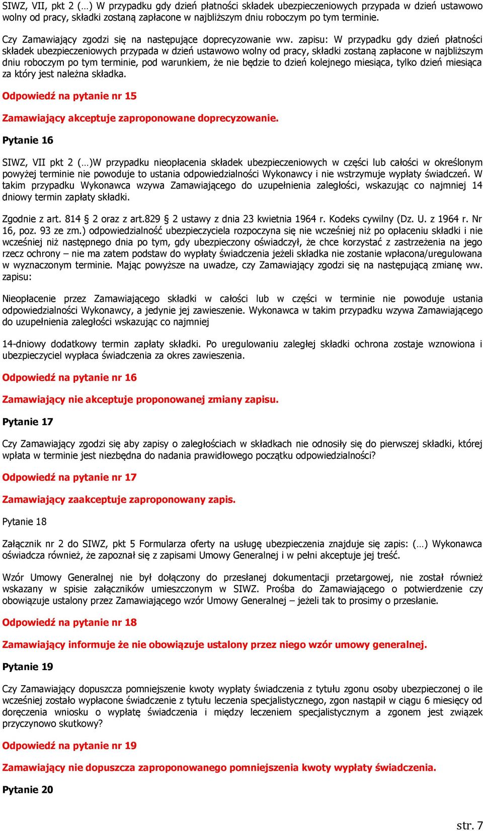 zapisu: W przypadku gdy dzień płatności składek ubezpieczeniowych przypada w dzień ustawowo wolny od pracy, składki zostaną zapłacone w najbliższym dniu roboczym po tym terminie, pod warunkiem, że