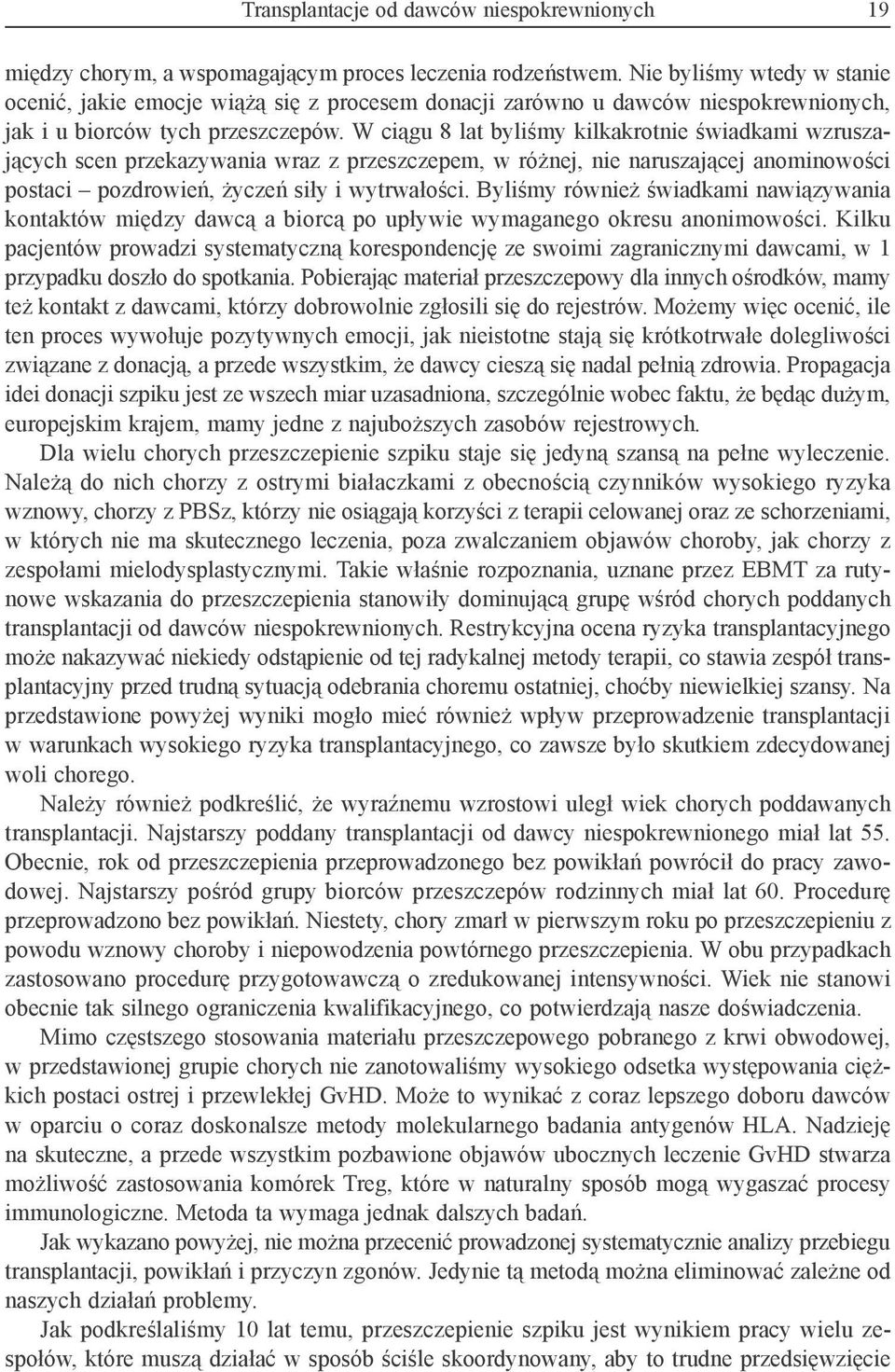 W ciągu 8 lat byliśmy kilkakrotnie świadkami wzruszających scen przekazywania wraz z przeszczepem, w różnej, nie naruszającej anominowości postaci pozdrowień, życzeń siły i wytrwałości.