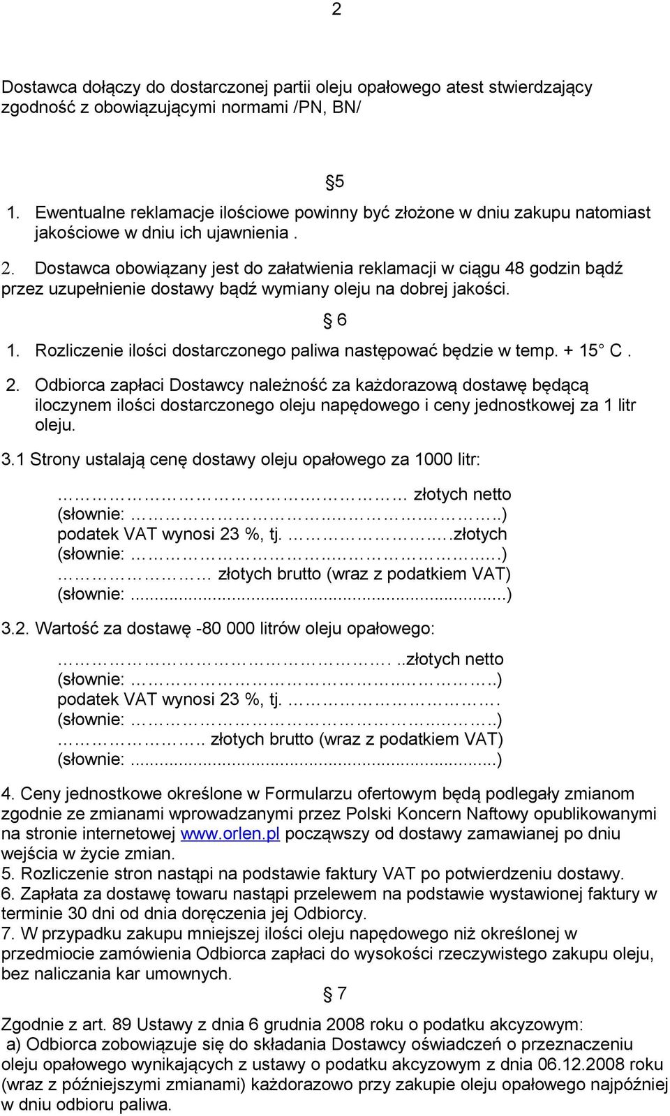 Dostawca obowiązany jest do załatwienia reklamacji w ciągu 48 godzin bądź przez uzupełnienie dostawy bądź wymiany oleju na dobrej jakości. 1.