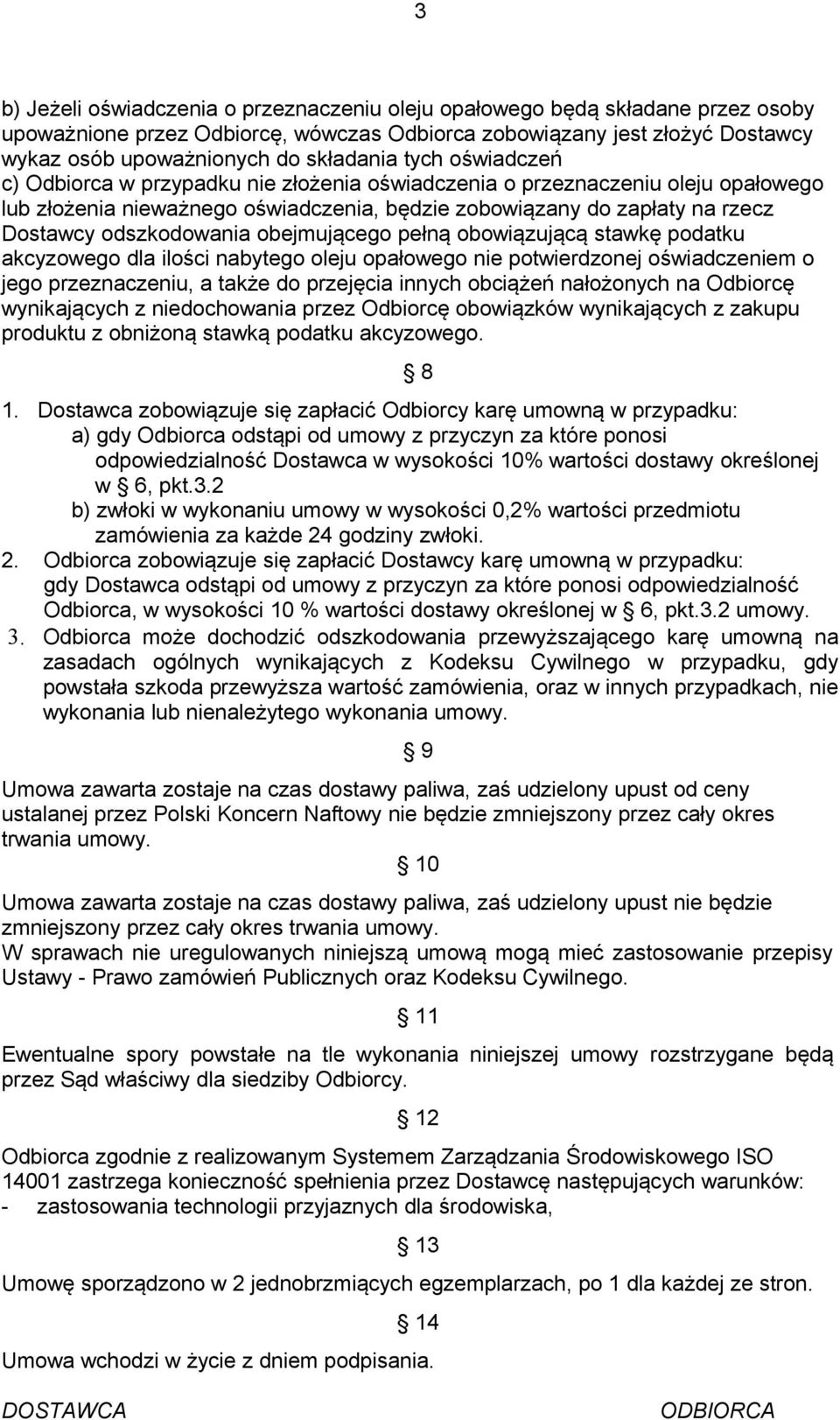 obejmującego pełną obowiązującą stawkę podatku akcyzowego dla ilości nabytego oleju opałowego nie potwierdzonej oświadczeniem o jego przeznaczeniu, a także do przejęcia innych obciążeń nałożonych na