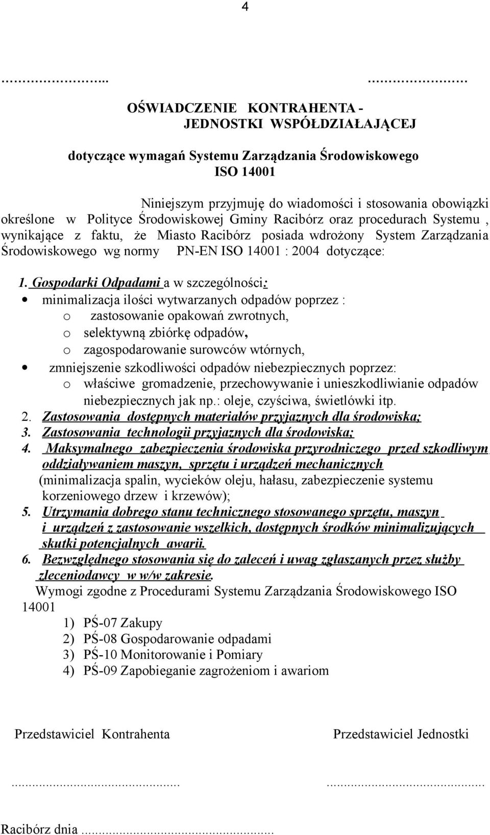 Gospodarki Odpadami a w szczególności: minimalizacja ilości wytwarzanych odpadów poprzez : o zastosowanie opakowań zwrotnych, o selektywną zbiórkę odpadów, o zagospodarowanie surowców wtórnych,