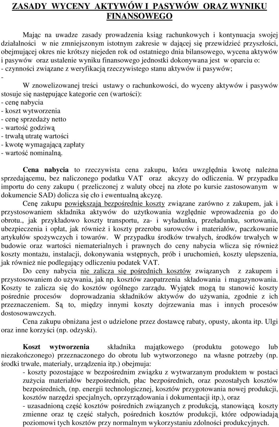 czynności związane z weryfikacją rzeczywistego stanu aktywów ii pasywów; - W znowelizowanej treści ustawy o rachunkowości, do wyceny aktywów i pasywów stosuje się następujące kategorie cen