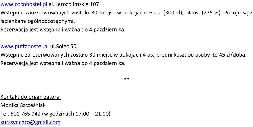 solec 50 Wstępnie zarezerwowanych zostało 30 miejsc w pokojach 4 os., średni koszt od osoby to 45 zł/doba.