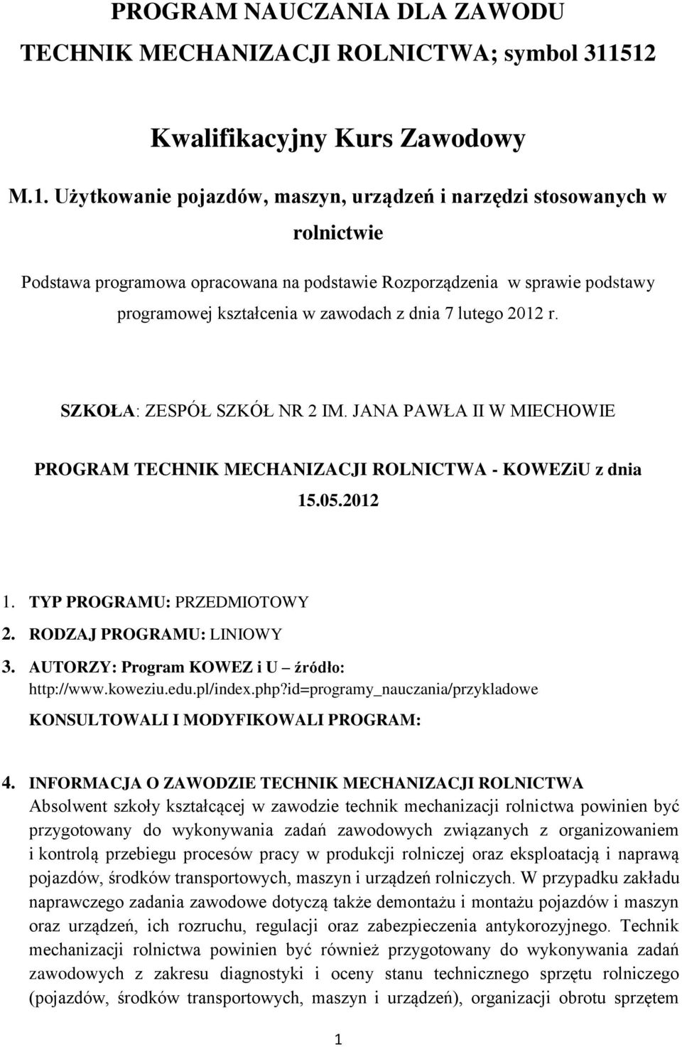 programowej kształcenia w zawodach z dnia 7 lutego 2012 r. SZKOŁA: ZESPÓŁ SZKÓŁ NR 2 IM. JANA PAWŁA II W MIECHOWIE PROGRAM TECHNIK MECHANIZACJI ROLNICTWA - KOWEZiU z dnia 15.05.2012 1.