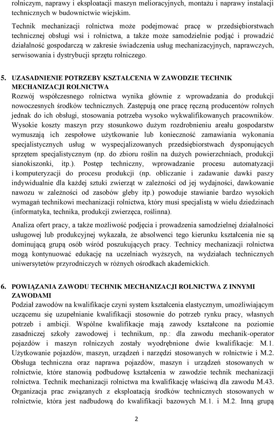 świadczenia usług mechanizacyjnych, naprawczych, serwisowania i dystrybucji sprzętu rolniczego. 5.