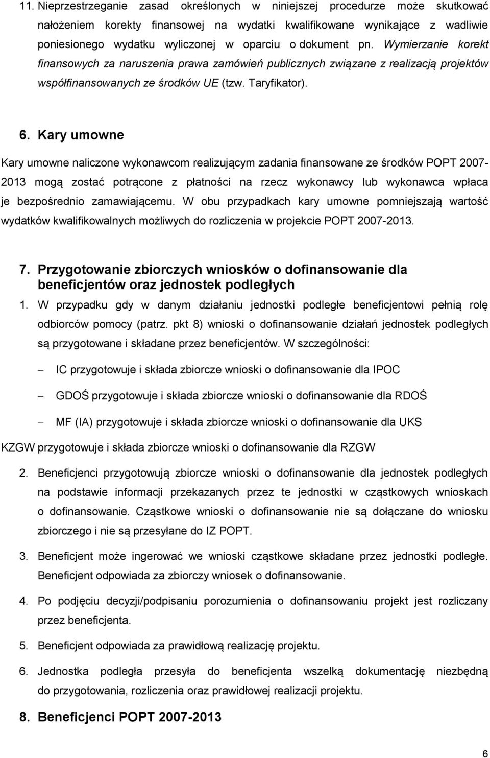 Kary umowne Kary umowne naliczone wykonawcom realizującym zadania finansowane ze środków POPT 2007-2013 mogą zostać potrącone z płatności na rzecz wykonawcy lub wykonawca wpłaca je bezpośrednio