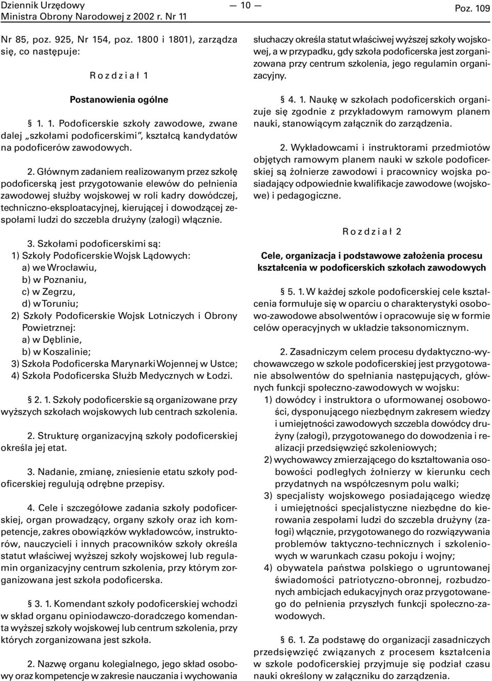 dowodzącej zespołami ludzi do szczebla drużyny (załogi) włącznie. 3.