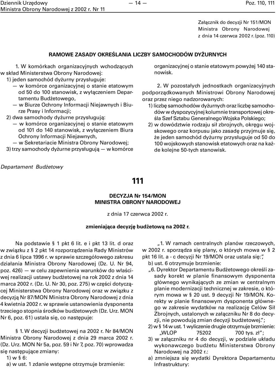 Departamentu Budżetowego, w Biurze Ochrony Informacji Niejawnych i Biurze Prasy i Informacji; 2) dwa samochody dyżurne przysługują: w komórce organizacyjnej o stanie etatowym od 101 do 140 stanowisk,