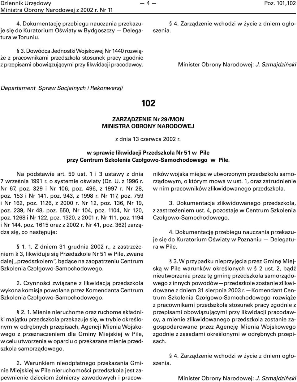 Zarządzenie wchodzi w życie z dniem ogłoszenia. : J. Szmajdziński Departament Spraw Socjalnych i Rekonwersji 102 ZARZĄDZENIE Nr 29/MON z dnia 13 czerwca 2002 r.