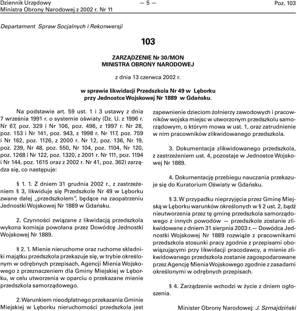 Nr 117, poz. 759 i Nr 162, poz. 1126, z 2000 r. Nr 12, poz. 136, Nr 19, poz. 239, Nr 48, poz. 550, Nr 104, poz. 1104, Nr 120, poz. 1268 i Nr 122, poz. 1320, z 2001 r. Nr 111, poz. 1194 i Nr 144, poz.