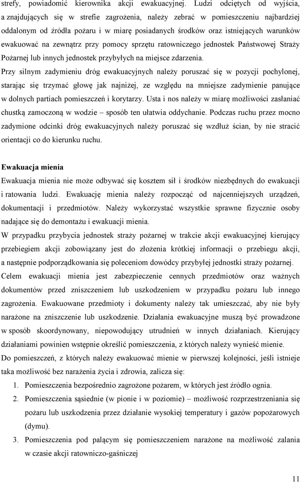 ewakuować na zewnątrz przy pomocy sprzętu ratowniczego jednostek Państwowej Straży Pożarnej lub innych jednostek przybyłych na miejsce zdarzenia.