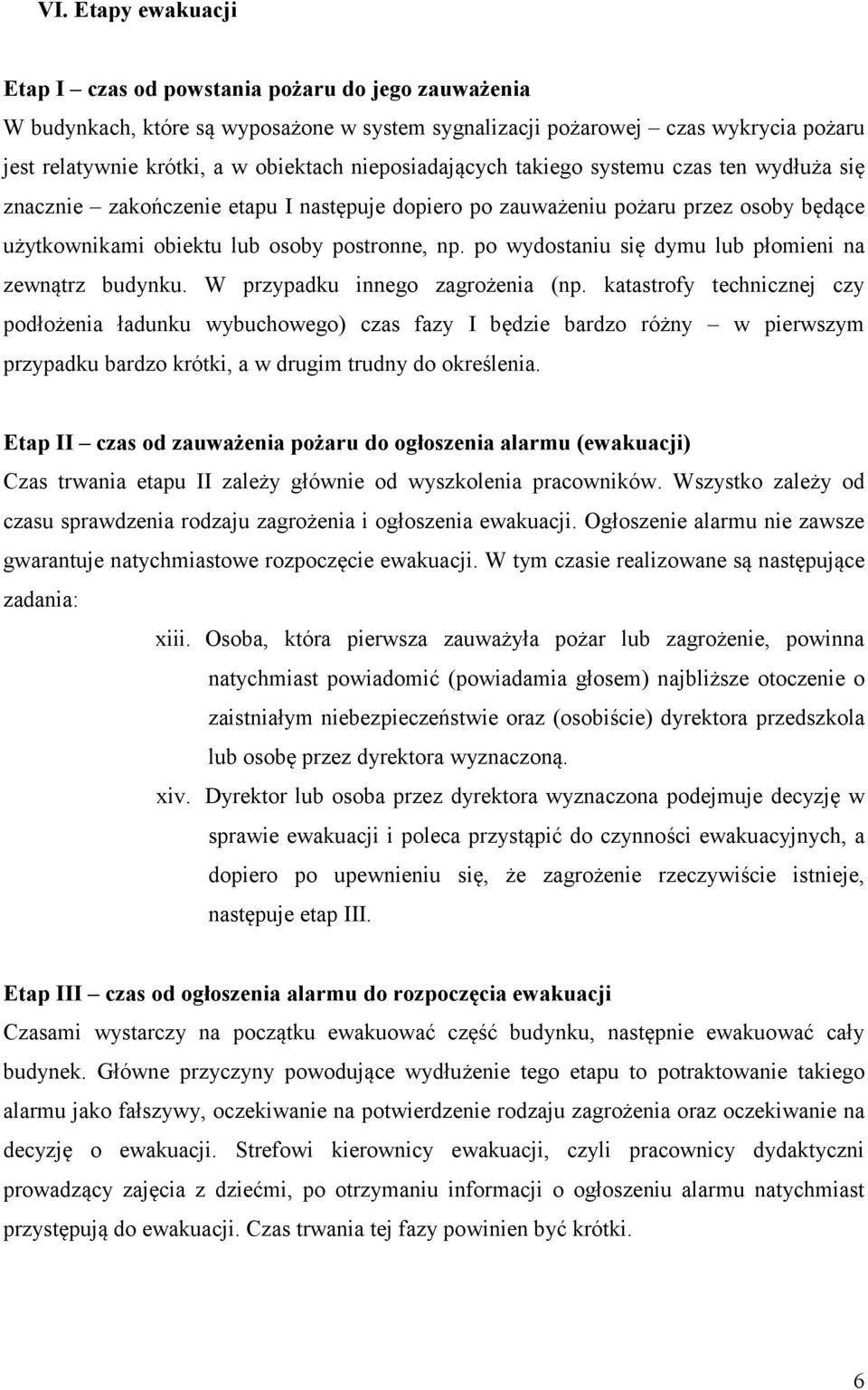 po wydostaniu się dymu lub płomieni na zewnątrz budynku. W przypadku innego zagrożenia (np.