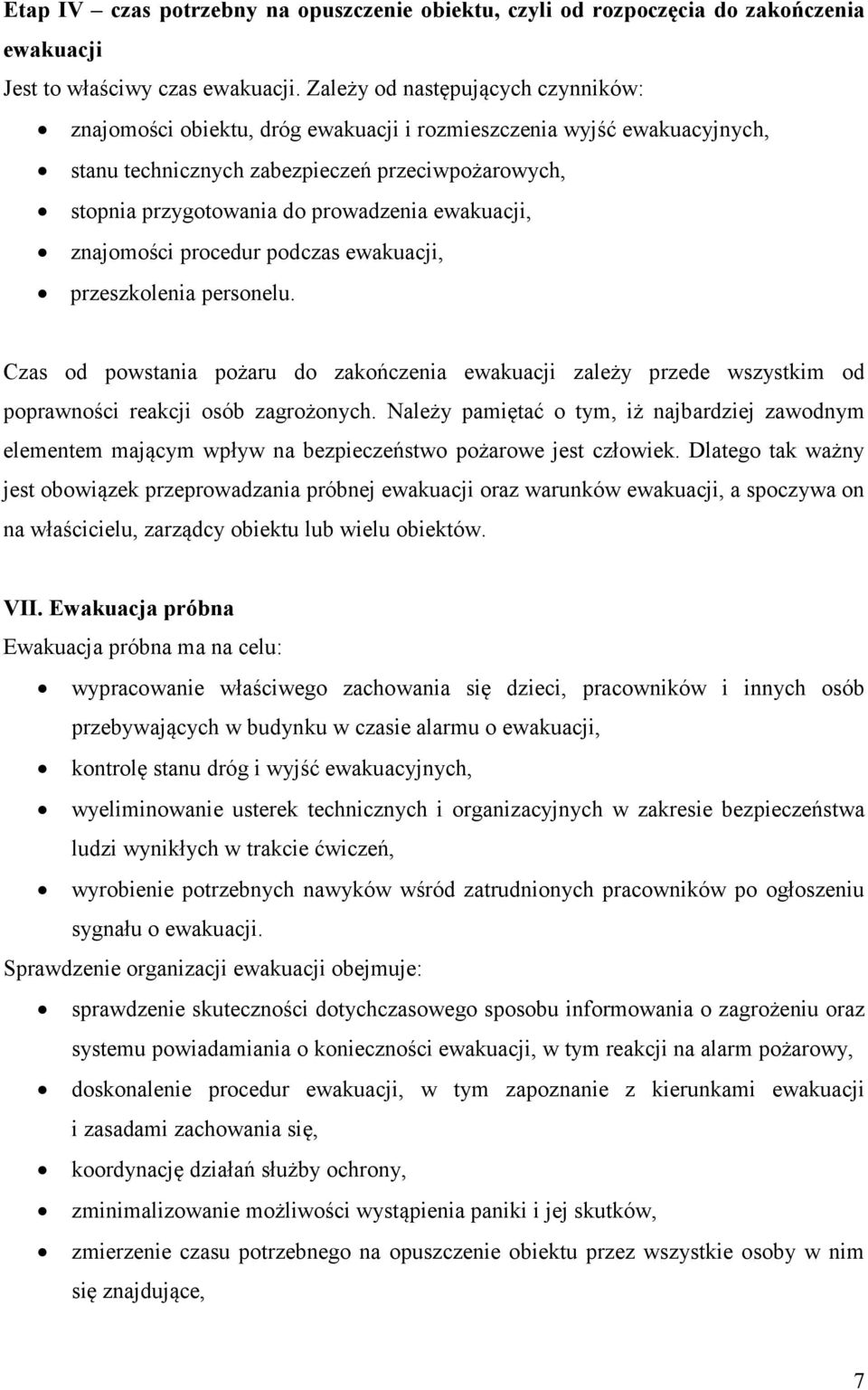 ewakuacji, znajomości procedur podczas ewakuacji, przeszkolenia personelu. Czas od powstania pożaru do zakończenia ewakuacji zależy przede wszystkim od poprawności reakcji osób zagrożonych.