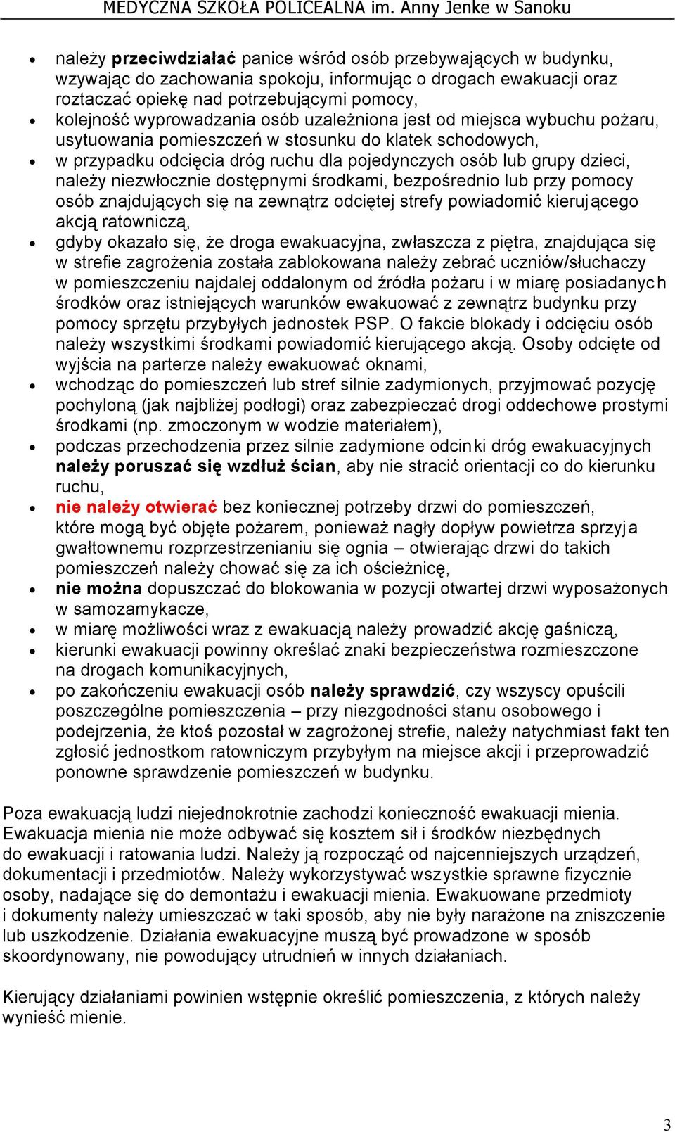 niezwłocznie dostępnymi środkami, bezpośrednio lub przy pomocy osób znajdujących się na zewnątrz odciętej strefy powiadomić kierującego akcją ratowniczą, gdyby okazało się, że droga ewakuacyjna,