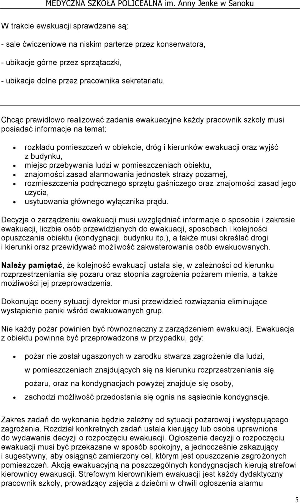 przebywania ludzi w pomieszczeniach obiektu, znajomości zasad alarmowania jednostek straży pożarnej, rozmieszczenia podręcznego sprzętu gaśniczego oraz znajomości zasad jego użycia, usytuowania