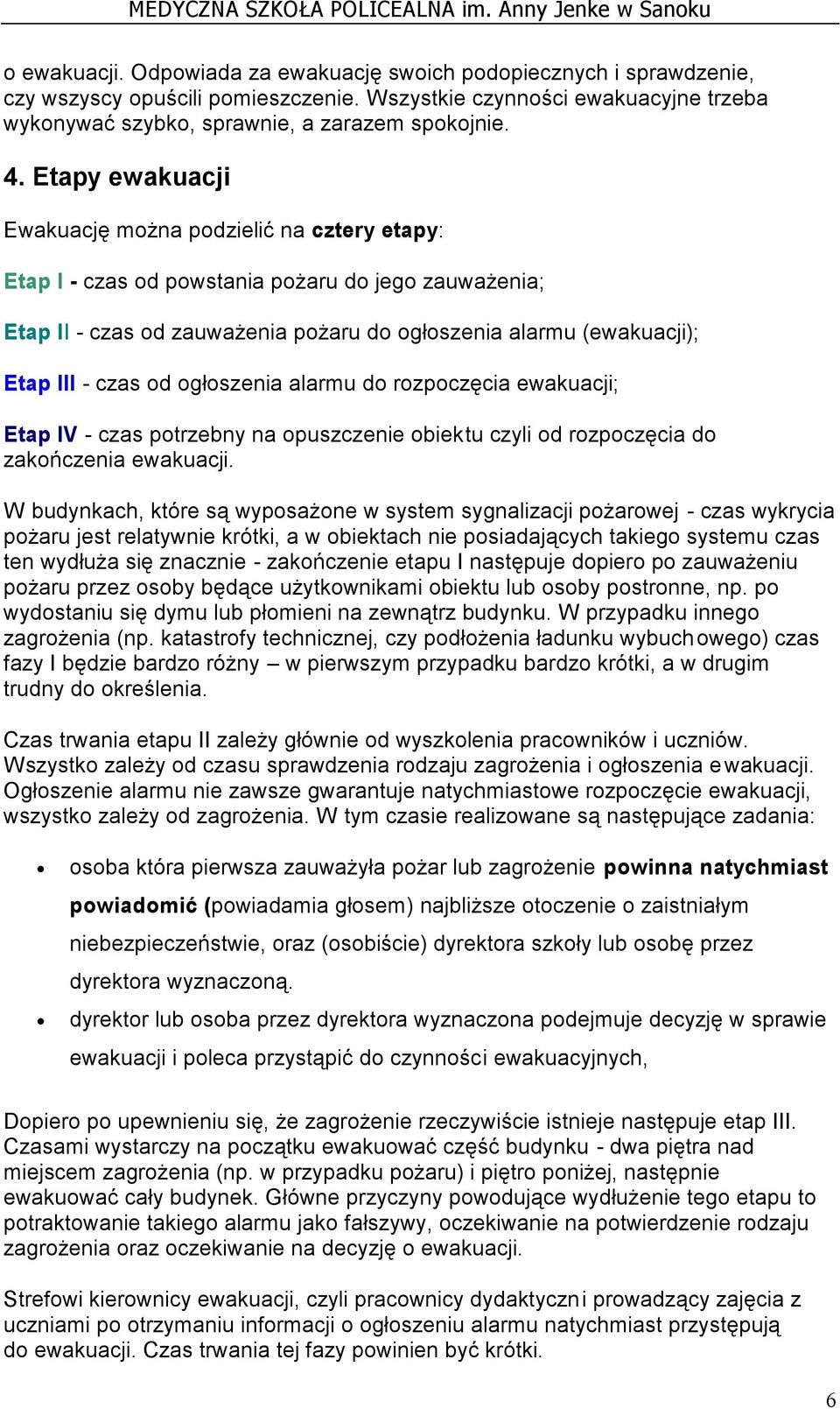 od ogłoszenia alarmu do rozpoczęcia ewakuacji; Etap IV - czas potrzebny na opuszczenie obiektu czyli od rozpoczęcia do zakończenia ewakuacji.