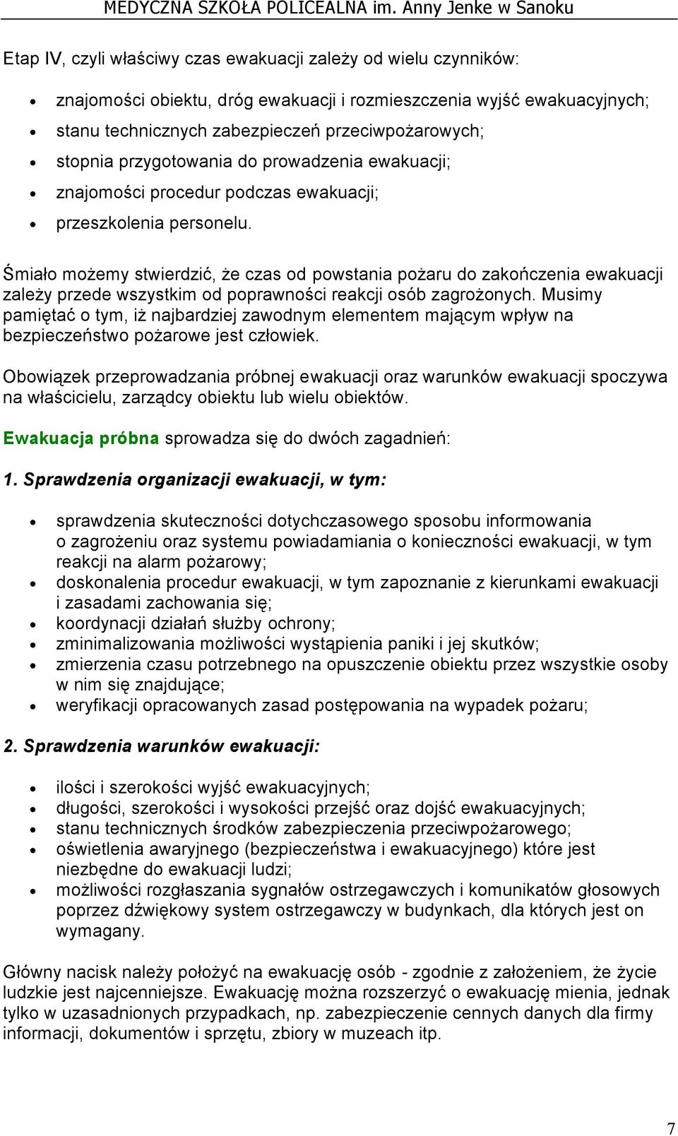 Śmiało możemy stwierdzić, że czas od powstania pożaru do zakończenia ewakuacji zależy przede wszystkim od poprawności reakcji osób zagrożonych.