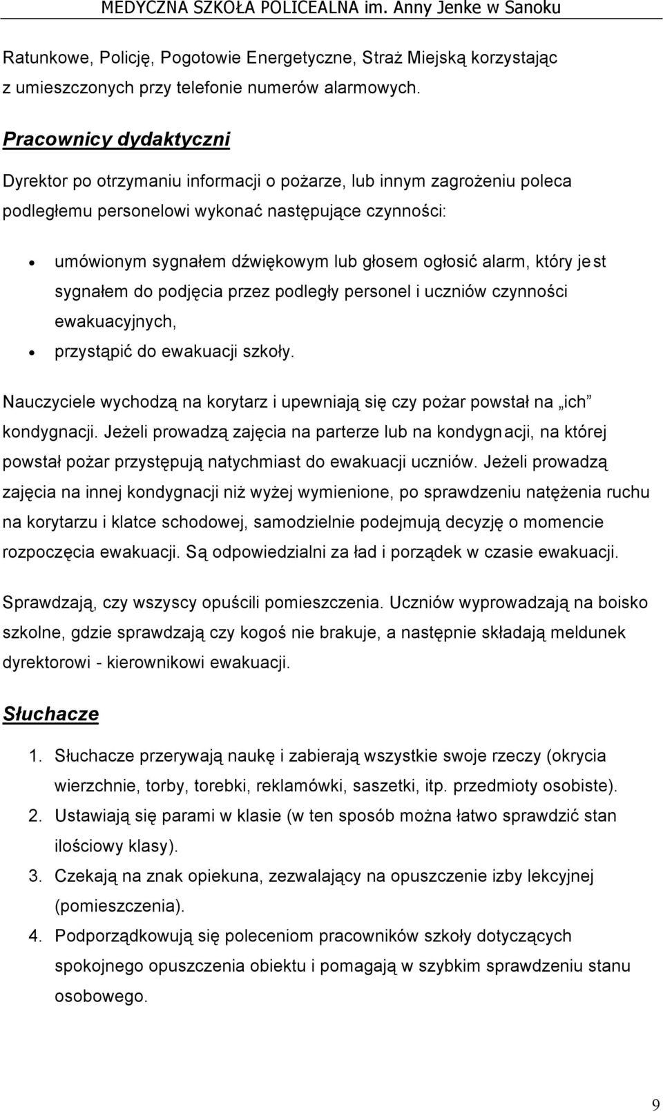 alarm, który jest sygnałem do podjęcia przez podległy personel i uczniów czynności ewakuacyjnych, przystąpić do ewakuacji szkoły.