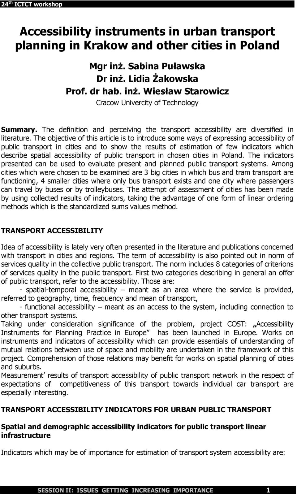The objective of this article is to introduce some ways of expressing accessibility of public transport in cities and to show the results of estimation of few indicators which describe spatial