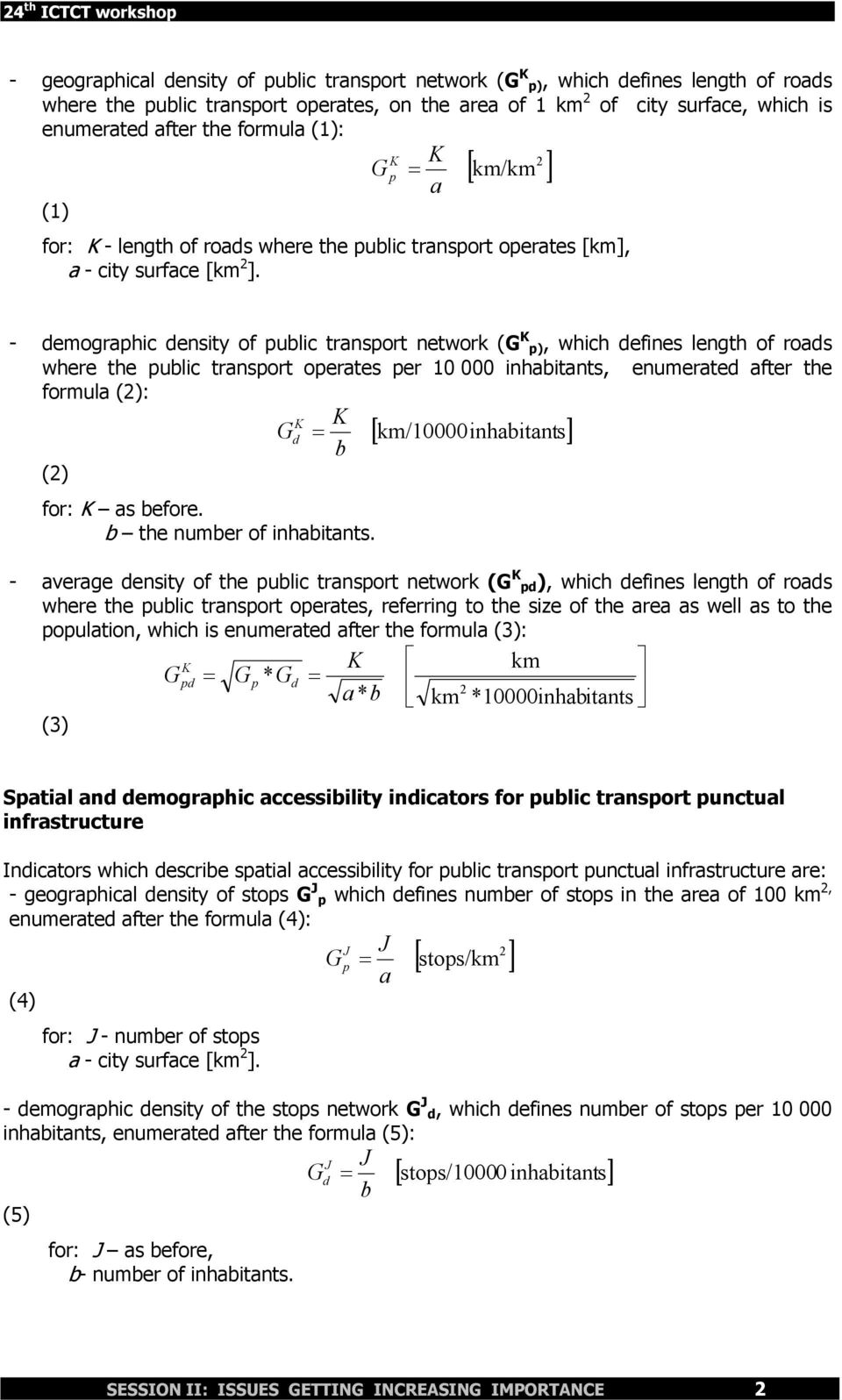 - demographic density of public transport network (G K p), which defines length of roads where the public transport operates per 10 000 inhabitants, enumerated after the formula (): () K G K d = b