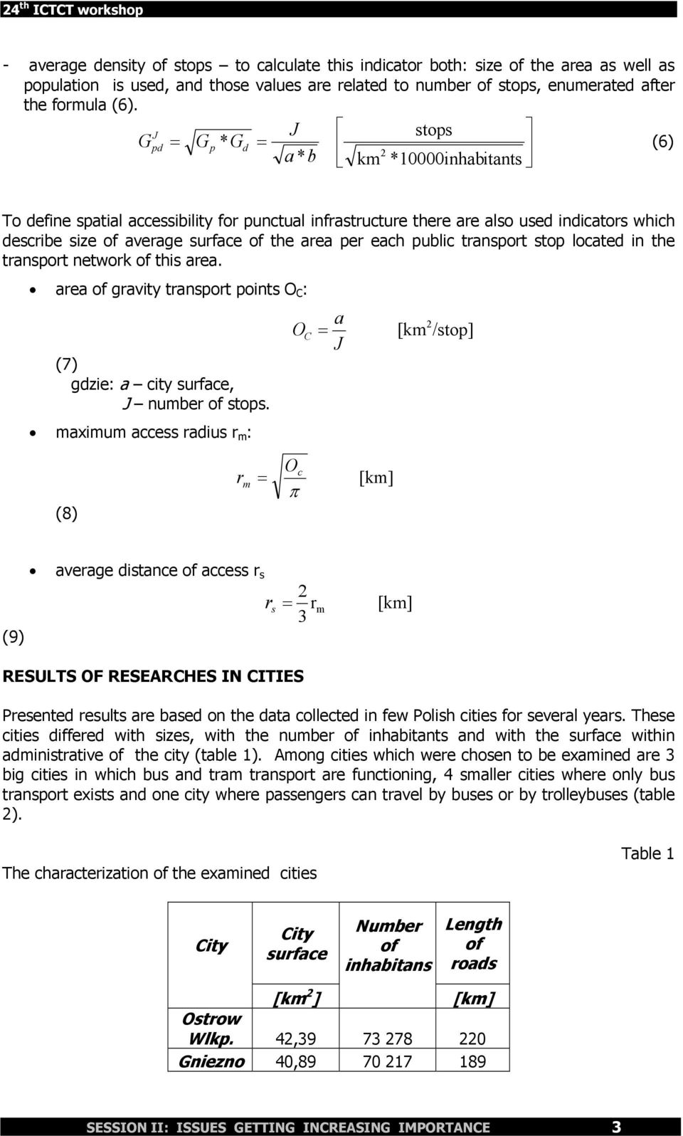 per each public transport stop located in the transport network of this area. area of gravity transport points O C : (7) gdzie: a city surface, J number of stops.