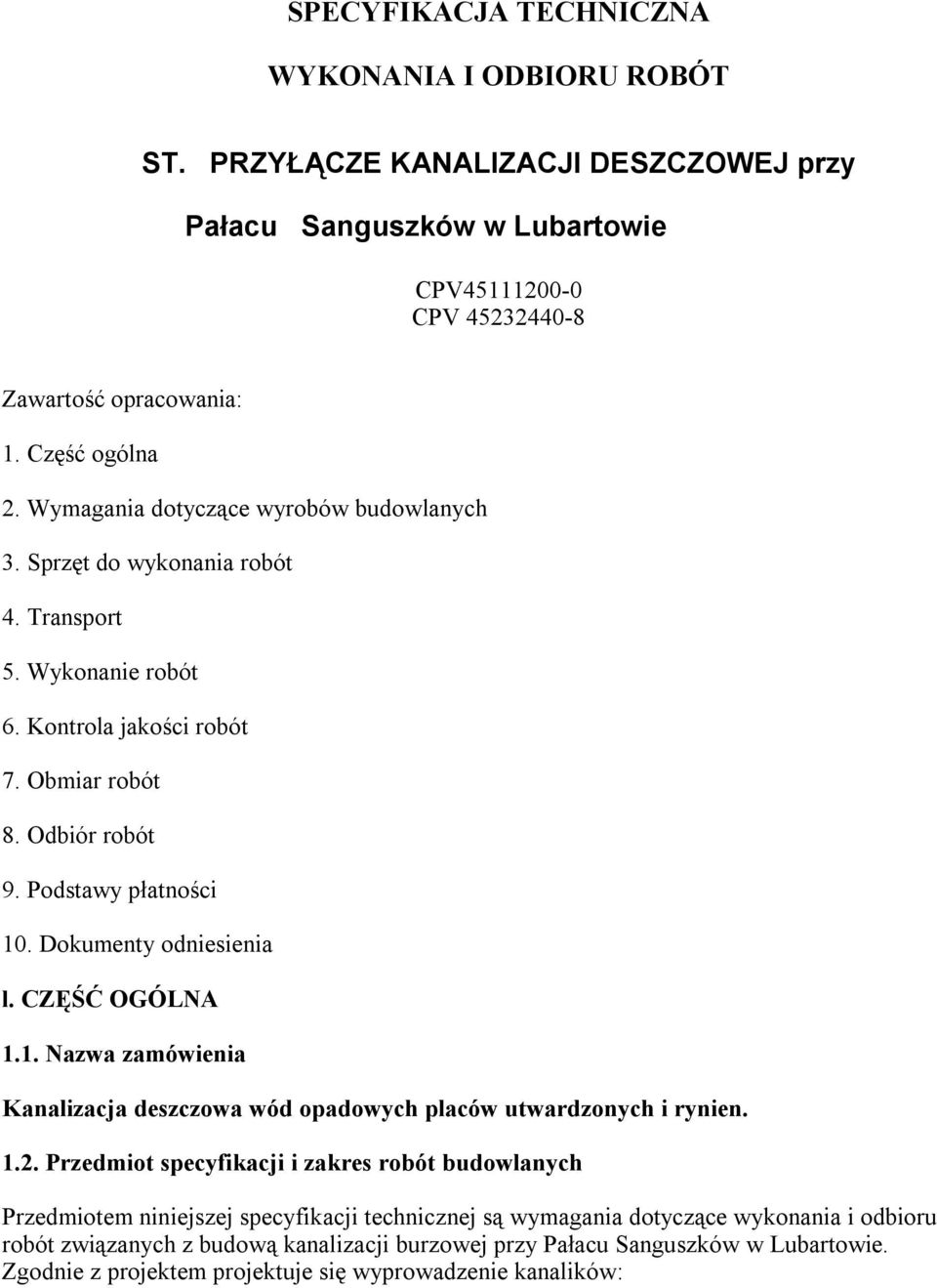 Dokumenty odniesienia l. CZĘŚĆ OGÓLNA 1.1. Nazwa zamówienia Kanalizacja deszczowa wód opadowych placów utwardzonych i rynien. 1.2.