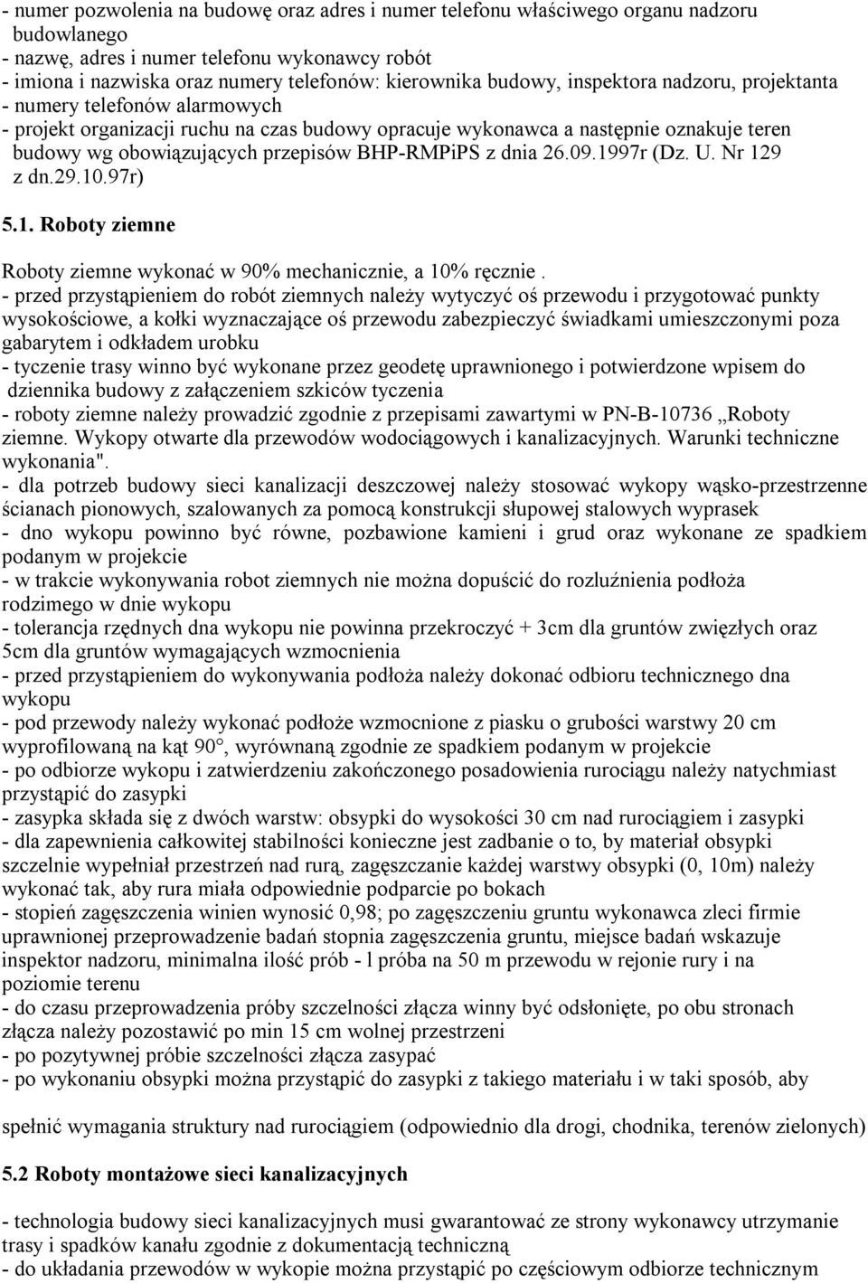 BHP-RMPiPS z dnia 26.09.1997r (Dz. U. Nr 129 z dn.29.10.97r) 5.1. Roboty ziemne Roboty ziemne wykonać w 90% mechanicznie, a 10% ręcznie.