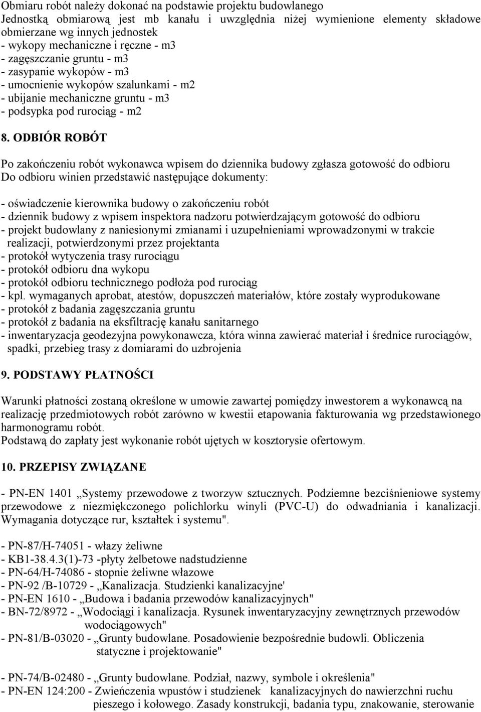 ODBIÓR ROBÓT Po zakończeniu robót wykonawca wpisem do dziennika budowy zgłasza gotowość do odbioru Do odbioru winien przedstawić następujące dokumenty: - oświadczenie kierownika budowy o zakończeniu