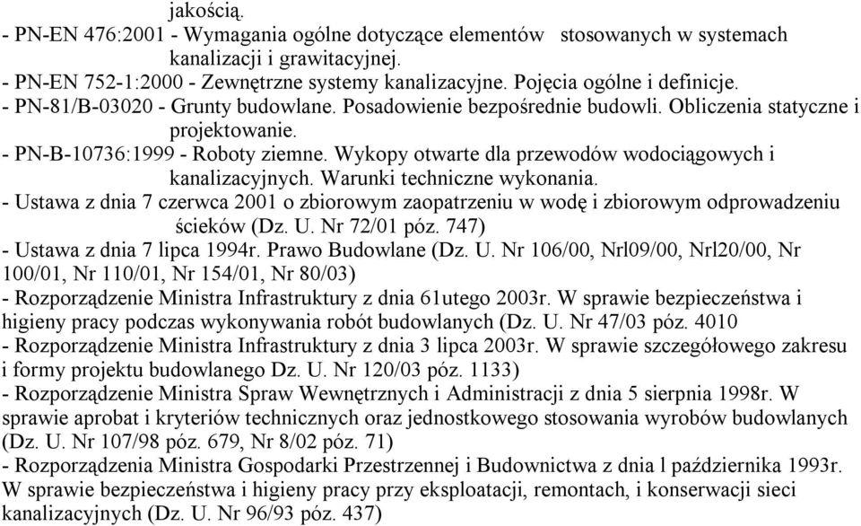 Wykopy otwarte dla przewodów wodociągowych i kanalizacyjnych. Warunki techniczne wykonania. - Ustawa z dnia 7 czerwca 2001 o zbiorowym zaopatrzeniu w wodę i zbiorowym odprowadzeniu ścieków (Dz. U. Nr 72/01 póz.