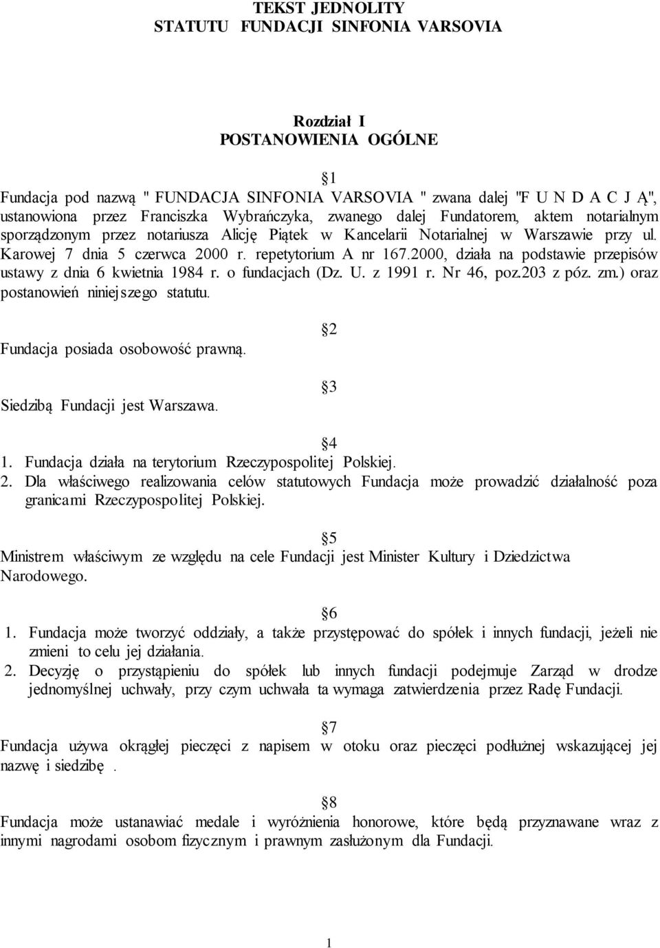 repetytorium A nr 167.2000, działa na podstawie przepisów ustawy z dnia 6 kwietnia 1984 r. o fundacjach (Dz. U. z 1991 r. Nr 46, poz.203 z póz. zm.) oraz postanowień niniejszego statutu.