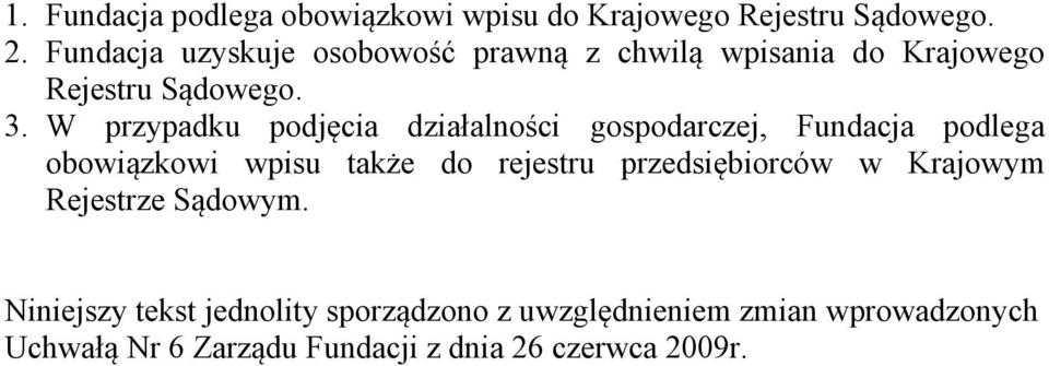 W przypadku podjęcia działalności gospodarczej, Fundacja podlega obowiązkowi wpisu także do rejestru