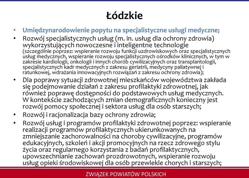rozwoju specjalistycznych ośrodków klinicznych, w tym w zakresie kardiologii, onkologii i innych chorób cywilizacyjnych oraz transplantologii, specjalistycznych kadr medycznych z zakresu geriatrii,