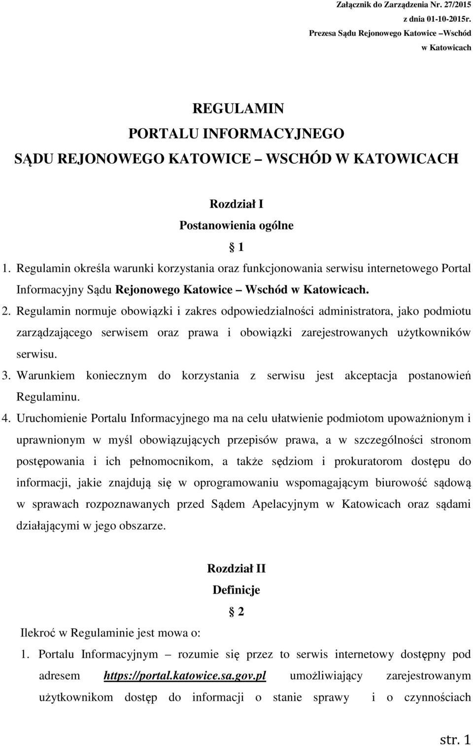 Regulamin określa warunki korzystania oraz funkcjonowania serwisu internetowego Portal Informacyjny Sądu Rejonowego Katowice Wschód w Katowicach. 2.