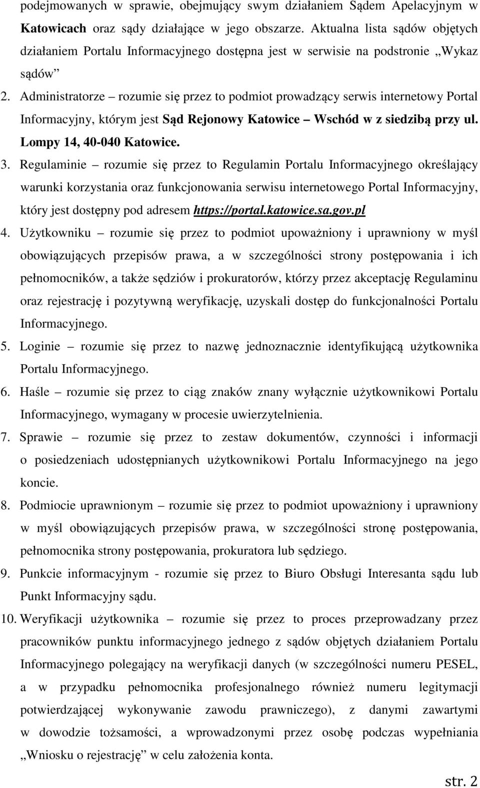 Administratorze rozumie się przez to podmiot prowadzący serwis internetowy Portal Informacyjny, którym jest Sąd Rejonowy Katowice Wschód w z siedzibą przy ul. Lompy 14, 40-040 Katowice. 3.