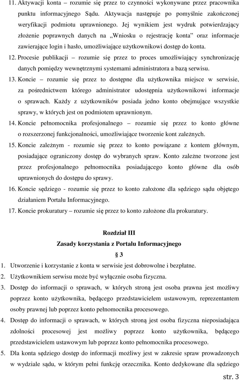 Procesie publikacji rozumie się przez to proces umożliwiający synchronizację danych pomiędzy wewnętrznymi systemami administratora a bazą serwisu. 13.