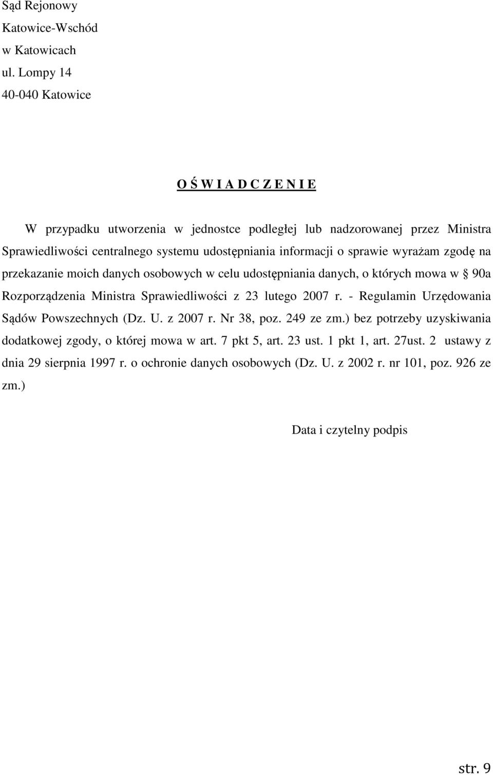 informacji o sprawie wyrażam zgodę na przekazanie moich danych osobowych w celu udostępniania danych, o których mowa w 90a Rozporządzenia Ministra Sprawiedliwości z 23 lutego 2007 r.