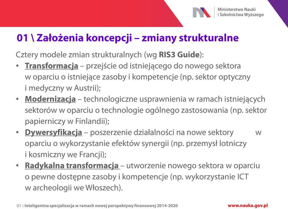 sektor papierniczy w Finlandii); Dywersyfikacja poszerzenie działalności na nowe sektory w oparciu o wykorzystanie efektów synergii (np.