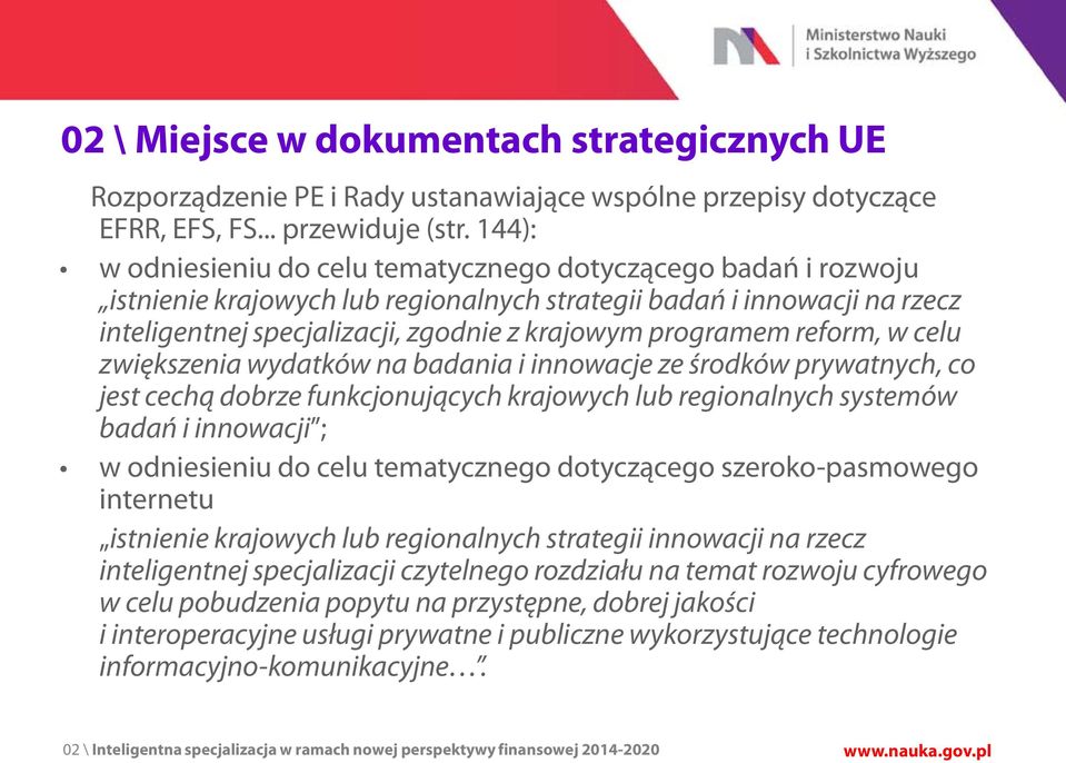 programem reform, w celu zwiększenia wydatków na badania i innowacje ze środków prywatnych, co jest cechą dobrze funkcjonujących krajowych lub regionalnych systemów badań i innowacji ; w odniesieniu