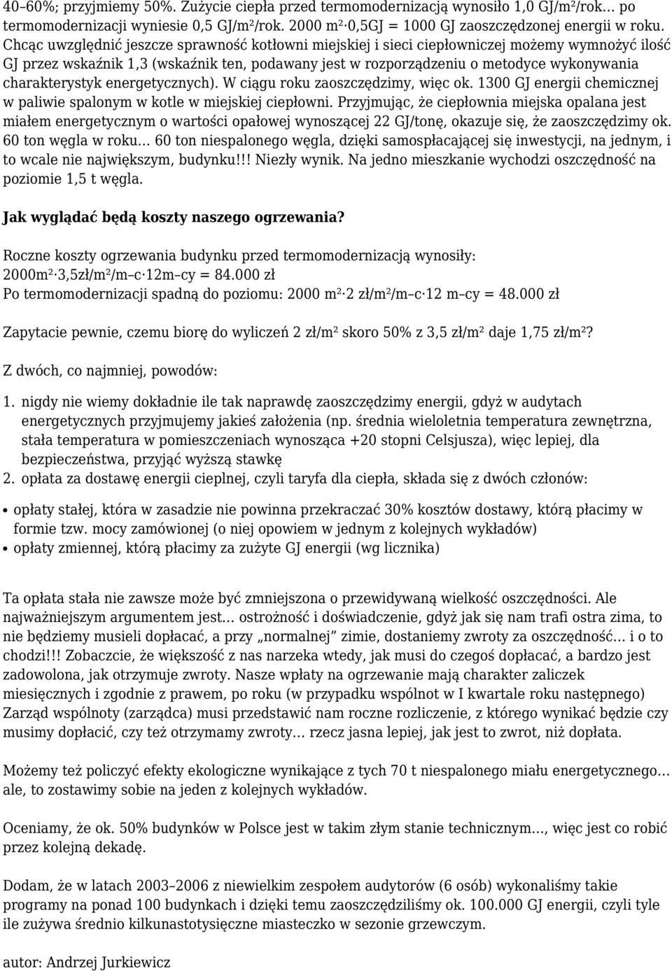 charakterystyk energetycznych). W ciągu roku zaoszczędzimy, więc ok. 1300 GJ energii chemicznej w paliwie spalonym w kotle w miejskiej ciepłowni.