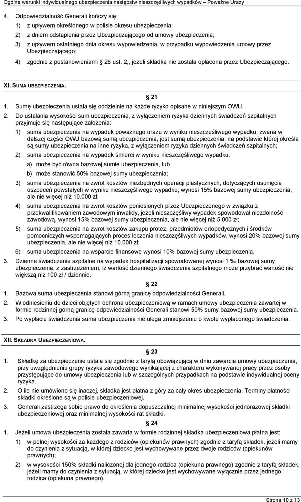 SUMA UBEZPIECZENIA. 1. Sumę ubezpieczenia ustala się oddzielnie na każde ryzyko opisane w niniejszym OWU. 2.