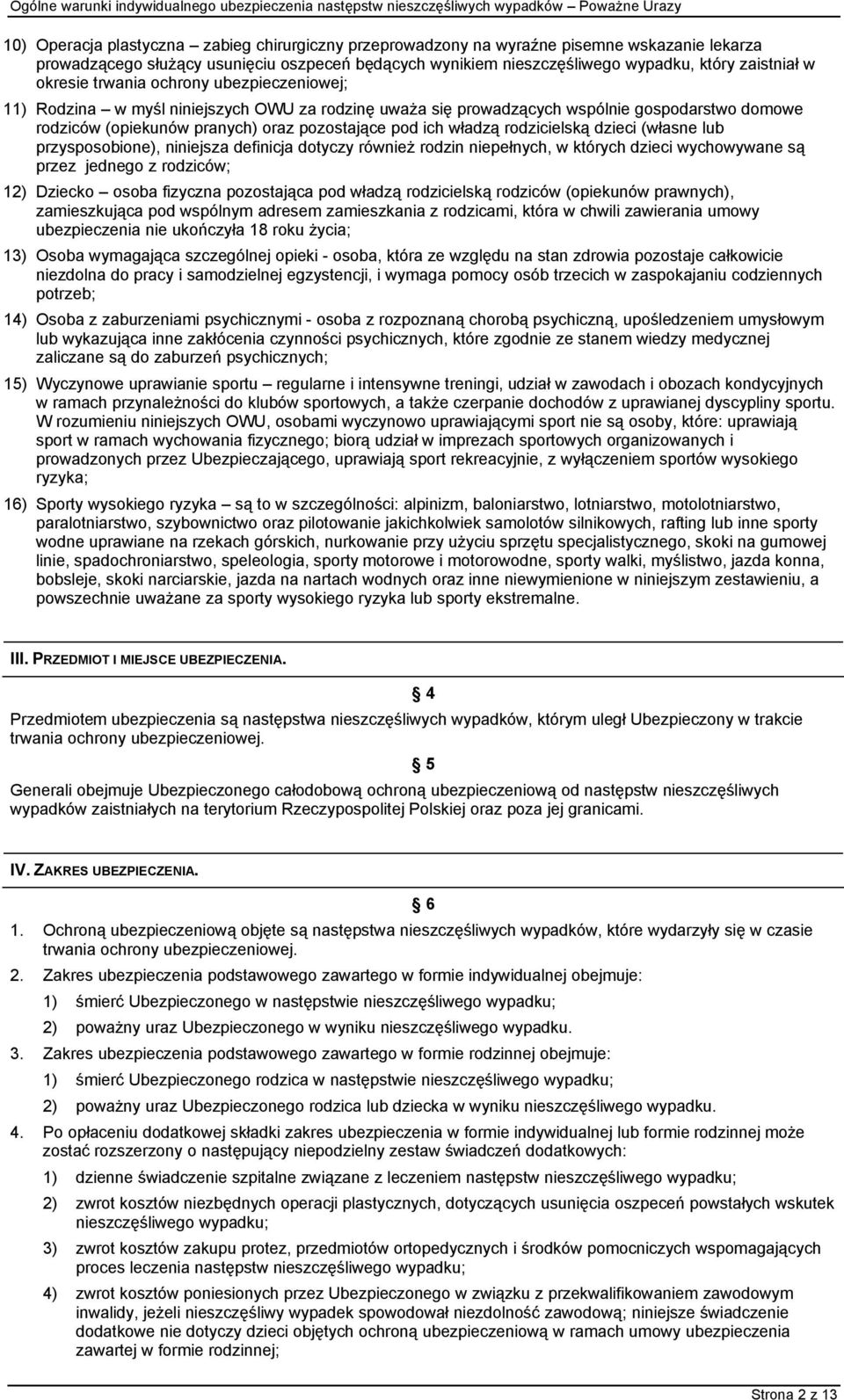 władzą rodzicielską dzieci (własne lub przysposobione), niniejsza definicja dotyczy również rodzin niepełnych, w których dzieci wychowywane są przez jednego z rodziców; 12) Dziecko osoba fizyczna