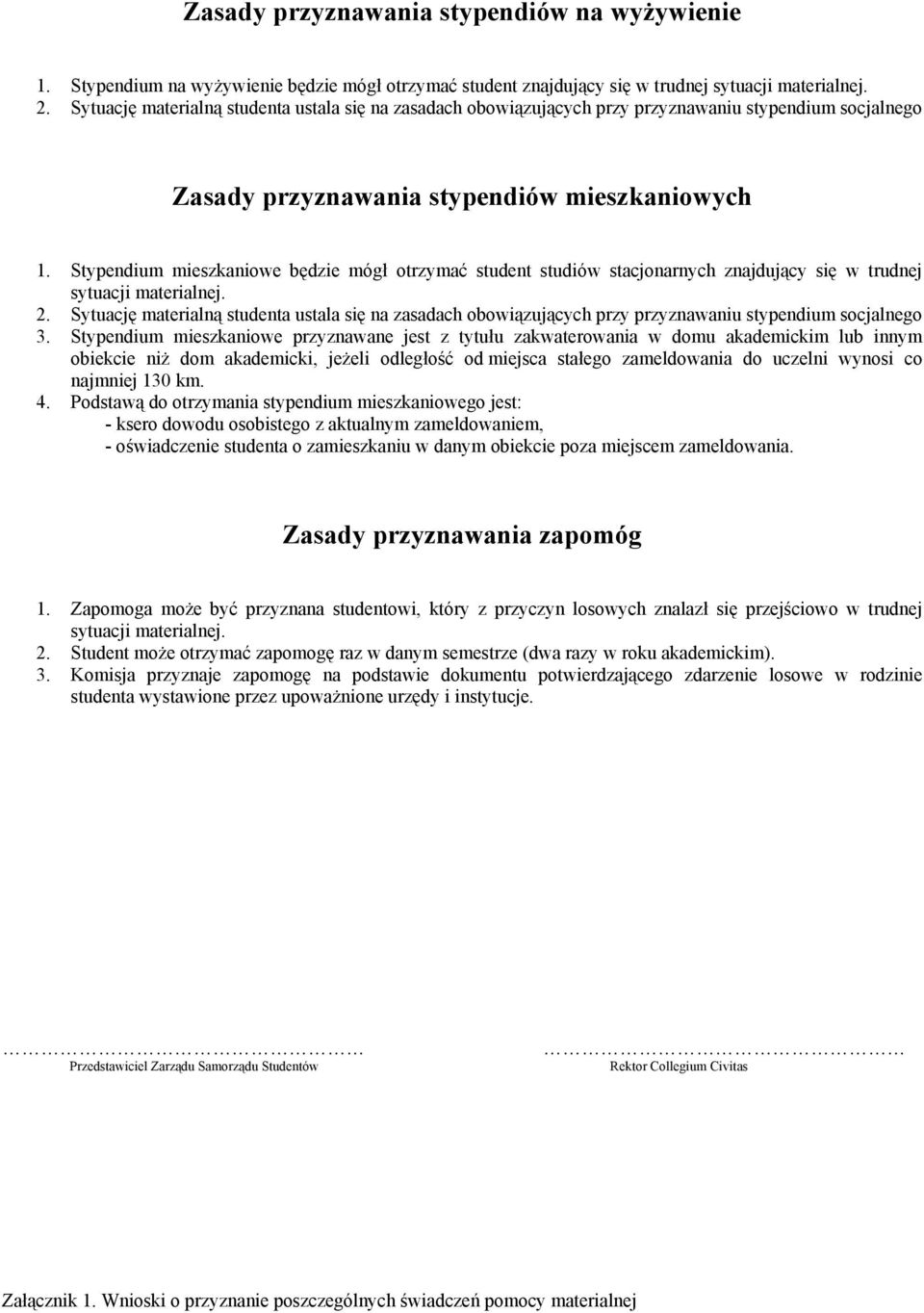 Stypendium mieszkaniowe będzie mógł otrzymać student studiów stacjonarnych znajdujący się w trudnej sytuacji materialnej. 2.