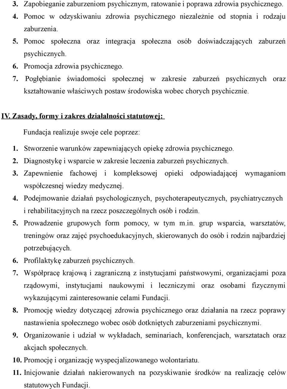 Pogłębianie świadomości społecznej w zakresie zaburzeń psychicznych oraz kształtowanie właściwych postaw środowiska wobec chorych psychicznie. IV.