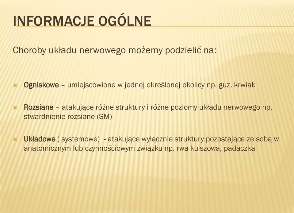 guz, krwiak Rozsiane atakujące różne struktury i różne poziomy układu nerwowego np.