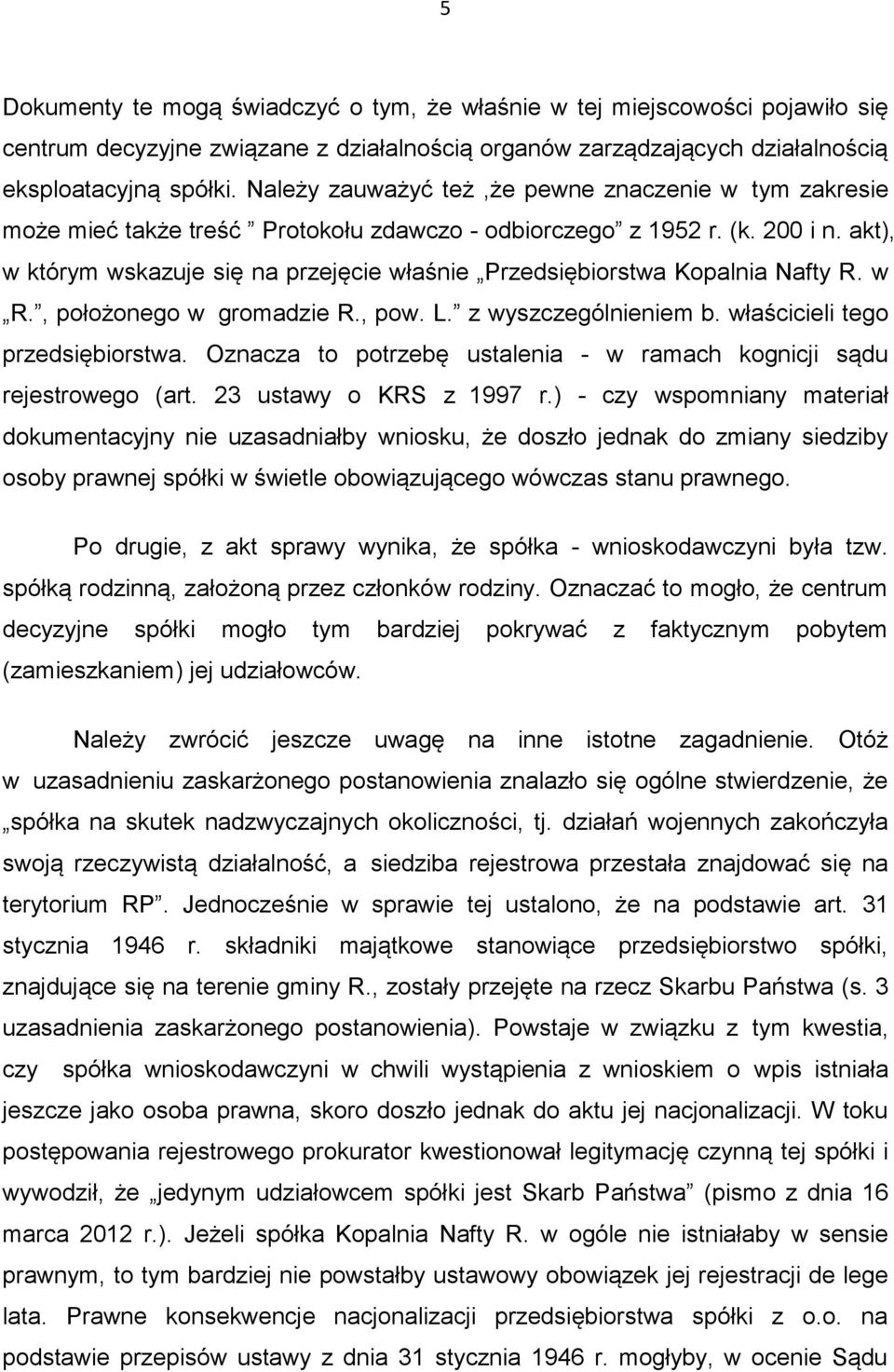 akt), w którym wskazuje się na przejęcie właśnie Przedsiębiorstwa Kopalnia Nafty R. w R., położonego w gromadzie R., pow. L. z wyszczególnieniem b. właścicieli tego przedsiębiorstwa.