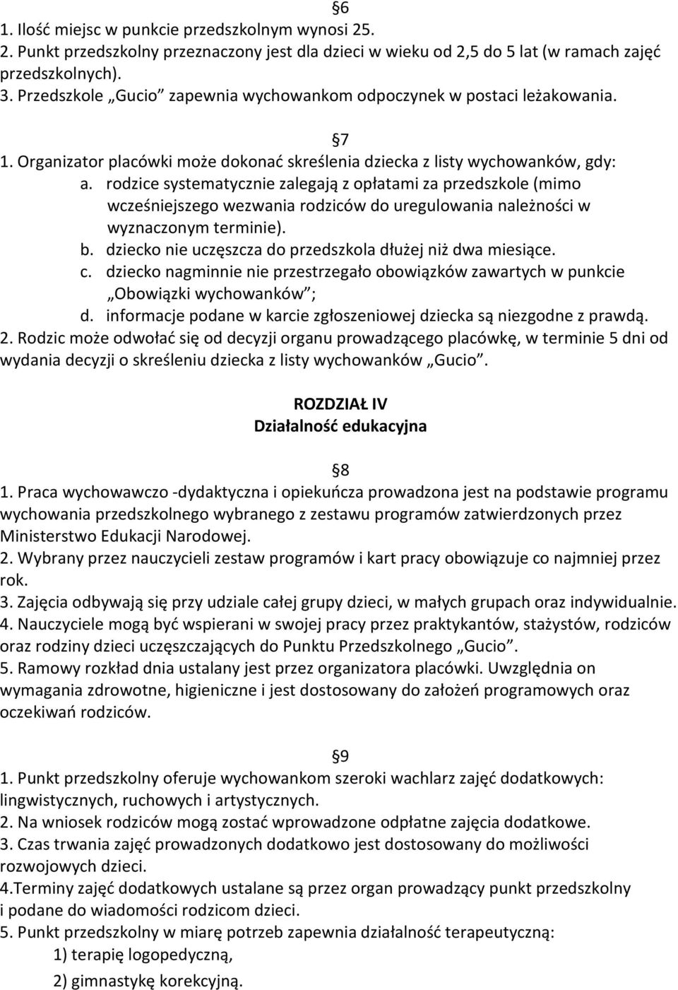 rodzice systematycznie zalegają z opłatami za przedszkole (mimo wcześniejszego wezwania rodziców do uregulowania należności w wyznaczonym terminie). b.