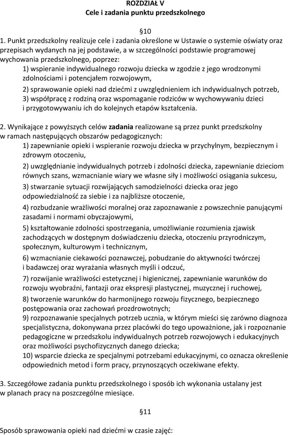 poprzez: 1) wspieranie indywidualnego rozwoju dziecka w zgodzie z jego wrodzonymi zdolnościami i potencjałem rozwojowym, 2) sprawowanie opieki nad dziećmi z uwzględnieniem ich indywidualnych potrzeb,