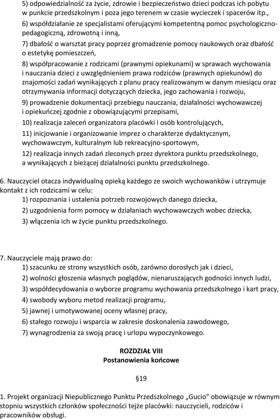 estetykę pomieszczeń, 8) współpracowanie z rodzicami (prawnymi opiekunami) w sprawach wychowania i nauczania dzieci z uwzględnieniem prawa rodziców (prawnych opiekunów) do znajomości zadań