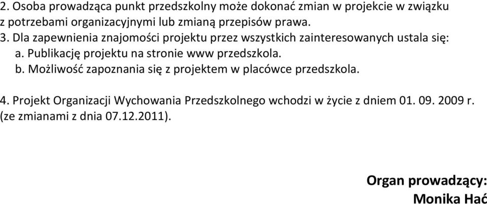 Publikację projektu na stronie www przedszkola. b. Możliwość zapoznania się z projektem w placówce przedszkola. 4.