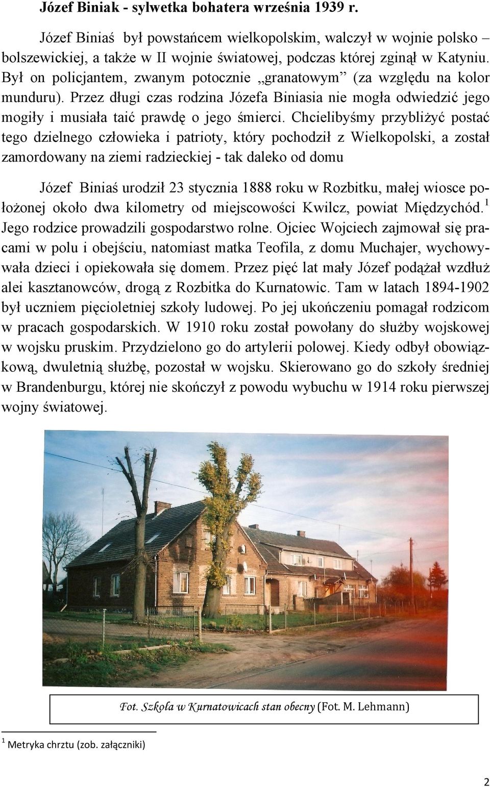 Chcielibyśmy przybliżyć postać tego dzielnego człowieka i patrioty, który pochodził z Wielkopolski, a został zamordowany na ziemi radzieckiej - tak daleko od domu Józef Biniaś urodził 23 stycznia